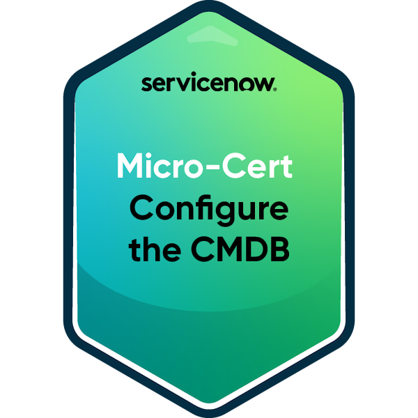 ServiceNow Micro-Certification — Configure the CMDB